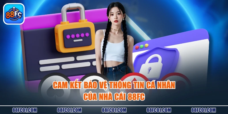 Cam kết bảo vệ thông tin cá nhân của nhà cái 88FC
