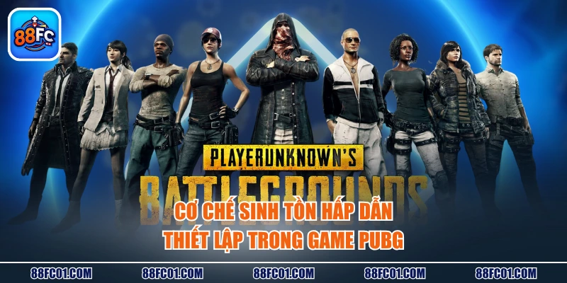 Cơ chế sinh tồn hấp dẫn thiết lập trong game PUBG
