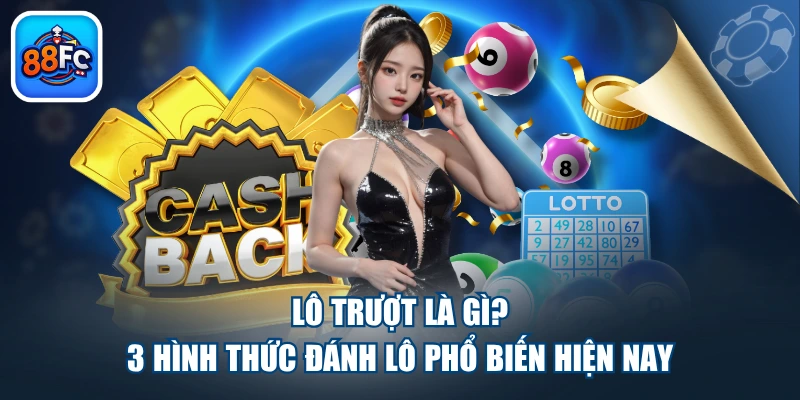 Lô Trượt Là Gì? 3 Hình Thức Đánh Lô Phổ Biến Hiện Nay