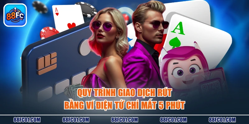 Quy trình giao dịch rút bằng ví điện tử chỉ mất 5 phút