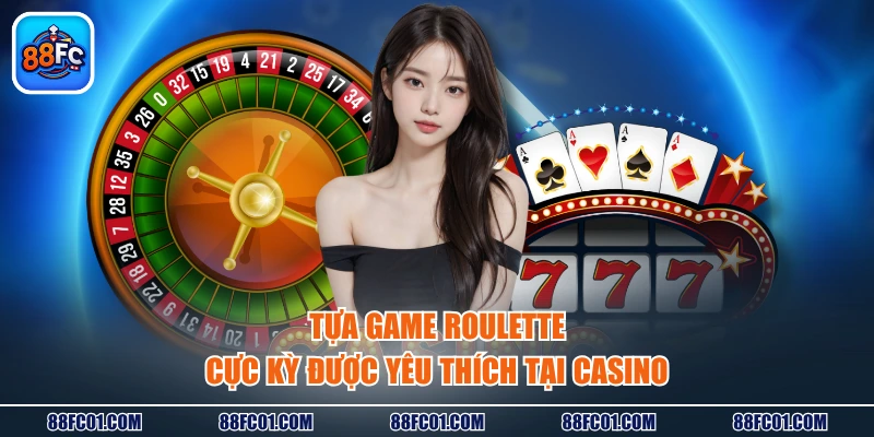 Tựa game Roulette cực kỳ được yêu thích tại casino